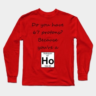 Do You Have 67 Protons? Long Sleeve T-Shirt